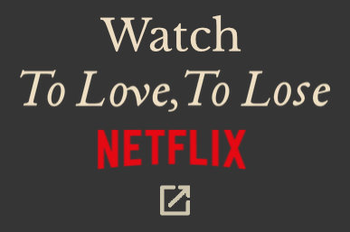 To Love, To Lose on Netflix