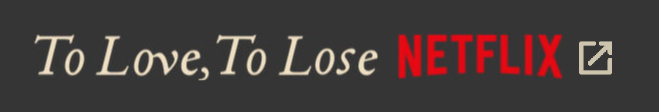 To Love, To Lose on Netflix